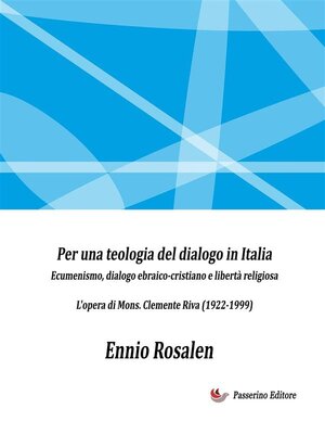 cover image of Per una teologia del dialogo in Italia--Ecumenismo, dialogo ebraico-cristiano e libertà religiosa